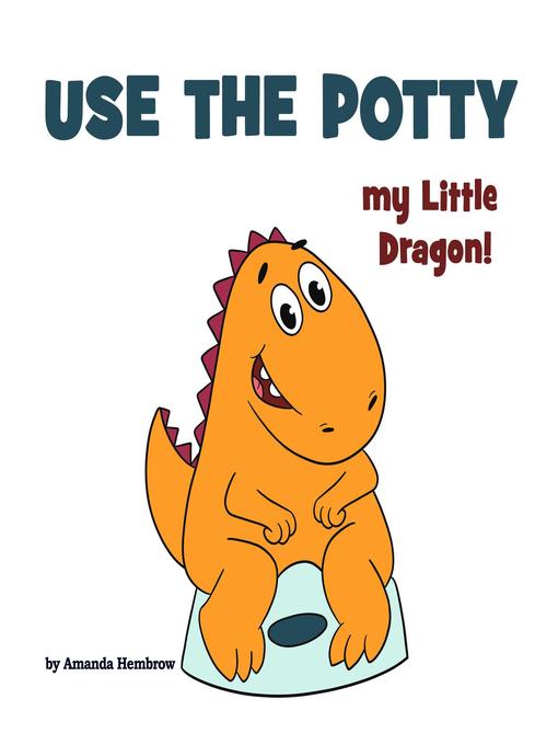 Title details for Use the Potty, my Little Dragon! by Amanda Hembrow - Available